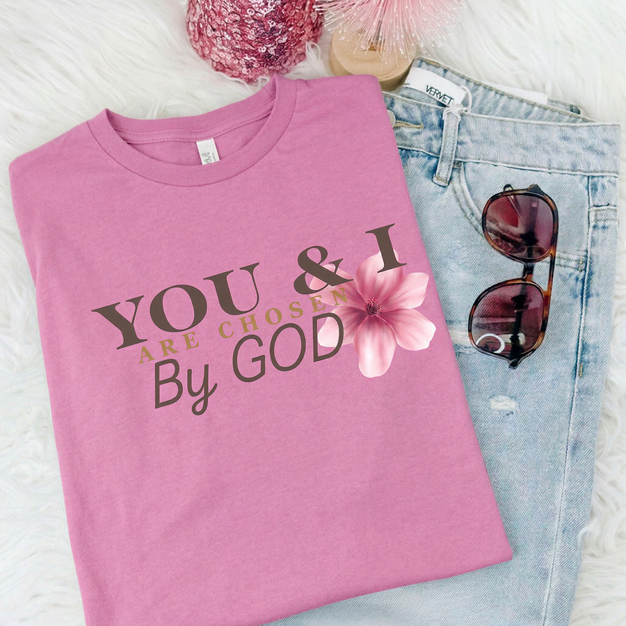 You & I are chosen by GOD