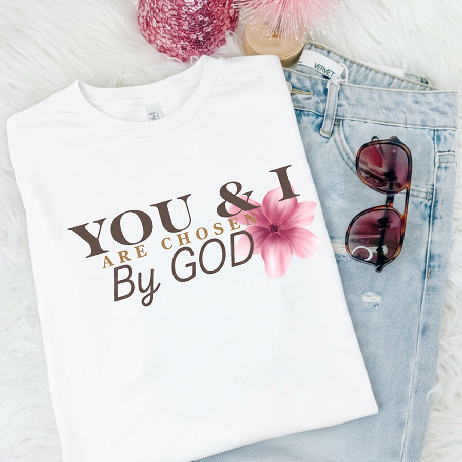 You & I are chosen by GOD